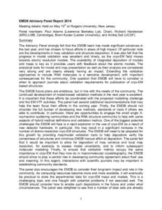 EMDB Advisory Panel Report 2014 Meeting details: Held on May 10th at Rutgers University, New Jersey. Panel members: Paul Adams (Lawrence Berkeley Lab, Chair), Richard Henderson (MRC-LMB, Cambridge), Bram Koster (Leiden U