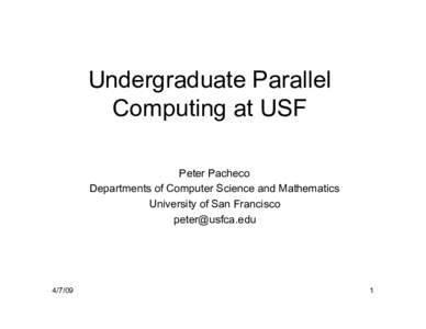 Undergraduate Parallel Computing at USF Peter Pacheco Departments of Computer Science and Mathematics University of San Francisco 
