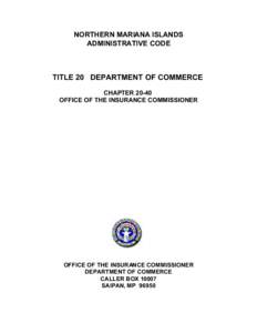 NORTHERN MARIANA ISLANDS ADMINISTRATIVE CODE TITLE 20 DEPARTMENT OF COMMERCE CHAPTEROFFICE OF THE INSURANCE COMMISSIONER