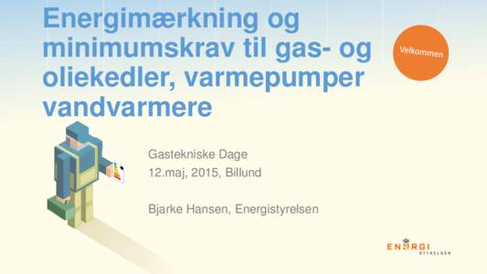 Energimærkning og minimumskrav til gas- og oliekedler, varmepumper vandvarmere Gastekniske Dage 12.maj, 2015, Billund