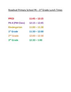 Rosebud Primary School PK – 3rd Grade Lunch Times PPCD 11:45 – 12:15  PK-4 (PM Class)