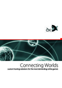 TM  Connecting Worlds custom hosting solutions for the most demanding online games