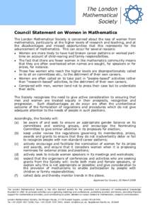 Council Statement on Women in Mathematics The London Mathematical Society is concerned about the loss of women from mathematics, particularly at the higher levels of research and teaching, and at the disadvantages and mi