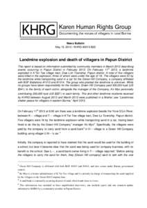 News Bulletin May 13, [removed]KHRG #2013-B22 Landmine explosion and death of villagers in Papun District This report is based on information submitted by community members in March 2013 describing events occurring in Papu
