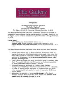 Prospectus The Sharon Historical Society & Museum “What’s the Big Idea?” Small Works Juried Exhibition and Sale The Gallery @the SHS – November 5 through December 16, 2016 The Sharon Historical Society & Museum i