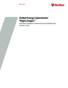 White Paper  Global Energy Cyberattacks: “Night Dragon” By McAfee® Foundstone® Professional Services and McAfee Labs™ February 10, 2011