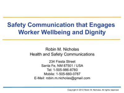 Safety Communication that Engages Worker Wellbeing and Dignity Robin M. Nicholas Health and Safety Communications 234 Fiesta Street Santa Fe, NMUSA