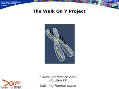 The Walk On Y Project  FTDNA Conference 2007 Houston TX Dipl.- Ing Thomas Krahn