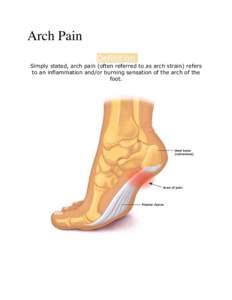 Arch Pain Definition Simply stated, arch pain (often referred to as arch strain) refers to an inflammation and/or burning sensation of the arch of the foot.