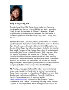 Sally Wong Avery, J.D. Born in Hong Kong, Ms. Wong-Avery started her Cantonese pre-school when she was 3. In the 1950’s, her family moved to North Borneo. She attended St. Michael’s Secondary School, taught Sunday sc