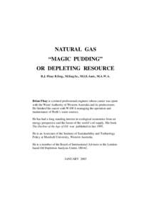 NATURAL GAS “MAGIC PUDDING” OR DEPLETING RESOURCE B.J. Fleay B.Eng., M.Eng.Sc., M.I.E.Aust., M.A.W.A.  Brian Fleay is a retired professional engineer whose career was spent