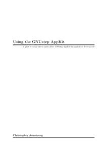 Using the GNUstep AppKit A guide to using various parts of the GNUstep AppKit for application development Christopher Armstrong  cChristopher Armstrong.