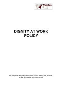 DIGNITY AT WORK POLICY We will provide this policy on request at no cost, in large print, in Braille, on tape or in another non written format.