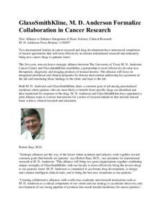 GlaxoSmithKline, M. D. Anderson Formalize Collaboration in Cancer Research New Alliance to Enhance Integration of Basic Science, Clinical Research M. D. Anderson News ReleaseTwo international leaders in cancer 
