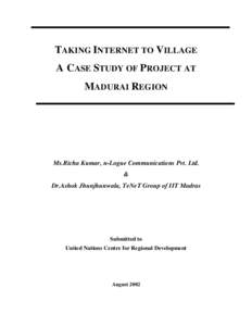 TAKING INTERNET TO VILLAGE A CASE STUDY OF PROJECT AT MADURAI REGION Ms.Richa Kumar, n-Logue Communications Pvt. Ltd. &