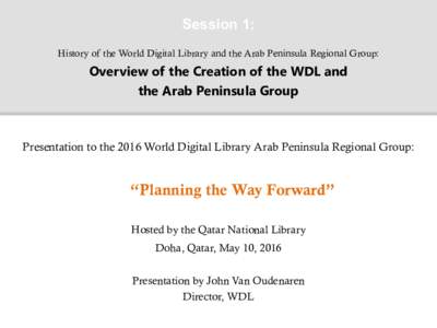 Session 1: History of the World Digital Library and the Arab Peninsula Regional Group: Overview of the Creation of the WDL and the Arab Peninsula Group