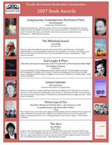 Pacific	
  Northwest	
  Booksellers	
  Association	
    	
  2007	
  Book	
  Awards	
   Long	
  Journey:	
  Contemporary	
  Northwest	
  Poets	
  	
   David	
  Biespiel	
  	
  
