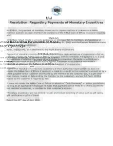 Resolution: Regarding Payments of Monetary Incentives WHEREAS, the payment of monetary incentives to representatives of customers at NAAA member auctions exposes members to violations of the NAAA Code of Ethics in severa