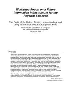 Workshop Report on a Future Information Infrastructure for the Physical Sciences The Facts of the Matter: Finding, understanding, and using information about our physical world Hosted by the Department of Energy at