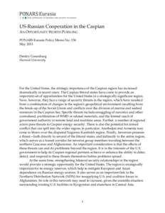 US-Russian Cooperation in the Caspian AN OPPORTUNITY WORTH PURSUING PONARS Eurasia Policy Memo No. 136 MayDmitry Gorenburg