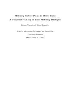 Matching Feature Points in Stereo Pairs: A Comparative Study of Some Matching Strategies Etienne Vincent and Robert Lagani`ere School of Information Technology and Engineering University of Ottawa