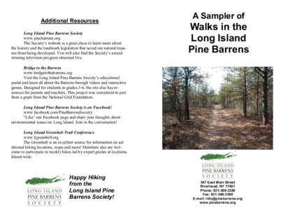 Additional Resources Long Island Pine Barrens Society www.pinebarrens.org The Society’s website is a great place to learn more about the history and the landmark legislation that saved our natural treasure from being d