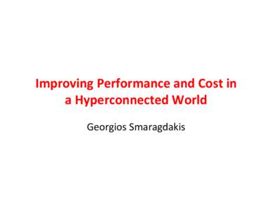 Improving	
  Performance	
  and	
  Cost	
  in	
   a	
  Hyperconnected	
  World 	
  	
   Georgios	
  Smaragdakis	
   (a) Traditional Internet logical topology