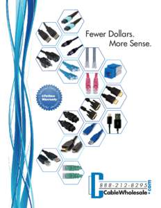Fewer Dollars. More Sense. Why Choose CableWholesale?  CableWholesale sells to thousands of customers daily in the United States and around the world. We offer a Lifetime