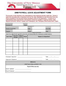 UNM PAYROLL LEAVE ADJUSTMENT FORM The accuracy of time reporting is the responsibility of each employee and their supervisor. Failure to report time accurately and in compliance with the Fair Labor Standards Act and Univ