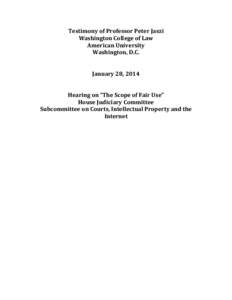Testimony of Professor Peter Jaszi Washington College of Law American University Washington, D.C. January 28, 2014 Hearing on “The Scope of Fair Use”
