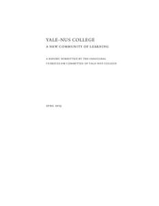 YALE-NUS COLLEGE A New Community of Learning A report submitted by the inaugural Curriculum Committee of Yale-NUS College