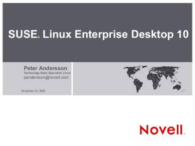 SUSE Linux Enterprise Desktop 10 ® Peter Andersson Technology Sales Specialist, Linux