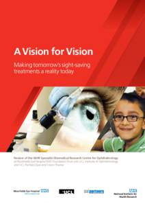 A Vision for Vision Making tomorrow’s sight-saving treatments a reality today Review of the NIHR Specialist Biomedical Research Centre for Ophthalmology at Moorfields Eye Hospital NHS Foundation Trust and UCL Institute