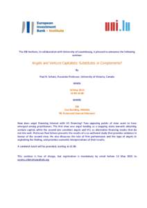 The EIB Institute, in collaboration with University of Luxembourg, is pleased to announce the following seminar: Angels and Venture Capitalists: Substitutes or Complements? By Paul H. Schure, Associate Professor, Univers