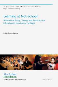 Learning at Not-School  This report was made possible by grants from the John D. and Catherine T. MacArthur Foundation in connection with its grant making initiative on Digital Media and Learning. For more information o