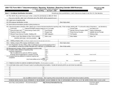 2009 FCC Form 499-A Telecommunications Reporting Worksheet (Reporting Calendar 2008 Revenues) >>> Please read instructions before completing. <<< Annual Filing -- due April 1, 2009 Approval by OMB[removed]