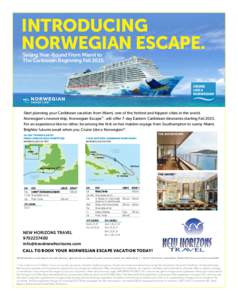 INTRODUCING NORWEGIAN ESCAPE. Sailing Year-Round From Miami to The Caribbean Beginning FallStart planning your Caribbean vacation from Miami, one of the hottest and hippest cities in the world.