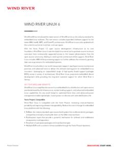 WIND RIVER LINUX 6  Wind River® has introduced the latest version of Wind River Linux, the industry standard for embedded Linux software. The new version includes expanded hardware support for the latest ARM, Intel®, M