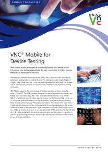 P R O D U C T D A TA S H E E T  VNC® Mobile for Device Testing VNC Mobile allows developers to seamlessly embed VNC remote access technology into testing applications, for easy connection to mobile devices