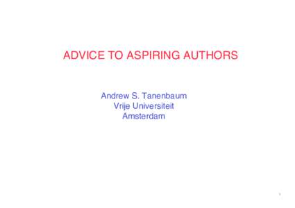 ADVICE TO ASPIRING AUTHORS  Andrew S. Tanenbaum Vrije Universiteit Amsterdam