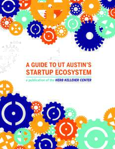 A GUIDE TO UT AUSTIN’S  STARTUP ECOSYSTEM a publication of the HERB KELLEHER CENTER  AUSTIN is the No. 1 city for startup activity.