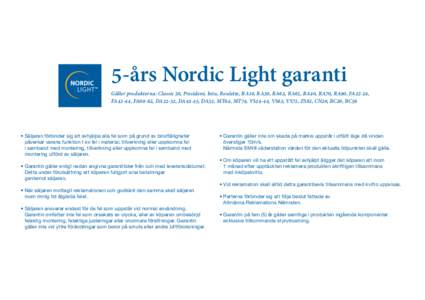 5-års Nordic Light garanti  Gäller produkterna: Classic 50, President, Intu, Roulette, RA10, RA30, RA62, RA65, RA40, RA70, RA90, FA22-24, FA42-44, FA60-62, DA22-32, DA42-45, DA52, MT64, MT74, VS24-44, VS62, VS72, ZS82,