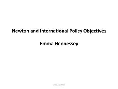 Newton and International Policy Objectives Emma Hennessey UNCLASSIFIED  Science and Innovation driving UK growth