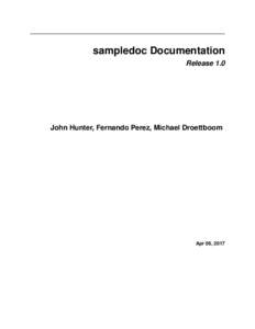 sampledoc Documentation Release 1.0 John Hunter, Fernando Perez, Michael Droettboom  Apr 06, 2017