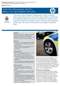HP customer success story: Northumbria Police extends its 20-year partnership with HP by deploying a new Integrity NonStop server platform Industry: Public Sector Northumbria Police partners with HP to deploy a new high 