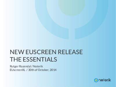 NEW EUSCREEN RELEASE THE ESSENTIALS Rutger Rozendal / Noterik EUscreenXL / 30th of October, 2014  Key improvements