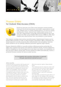 Promon Shield for Outlook Web Access (OWA) Email has become one of the most important communication channels for private businesses and public organisations worldwide. Mobile users in remote working places, on travel or 