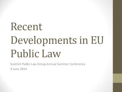 Recent Developments in EU Public Law Scottish Public Law Group Annual Summer Conference 9 June 2014