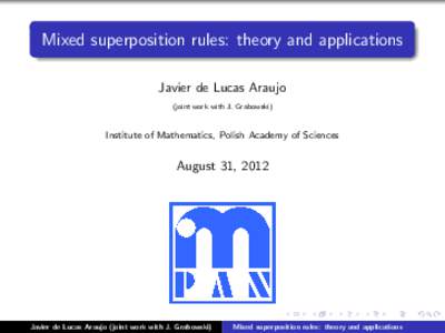 Mixed superposition rules: theory and applications Javier de Lucas Araujo (joint work with J. Grabowski) Institute of Mathematics, Polish Academy of Sciences