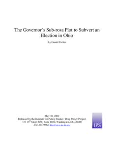 The Governor’s Sub-rosa Plot to Subvert an Election in Ohio By Daniel Forbes May 30, 2002 Released by the Institute for Policy Studies’ Drug Policy Project